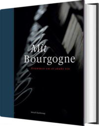 Mit Bourgogne - Drømmen om at skabe vin | Knud Kjellerup